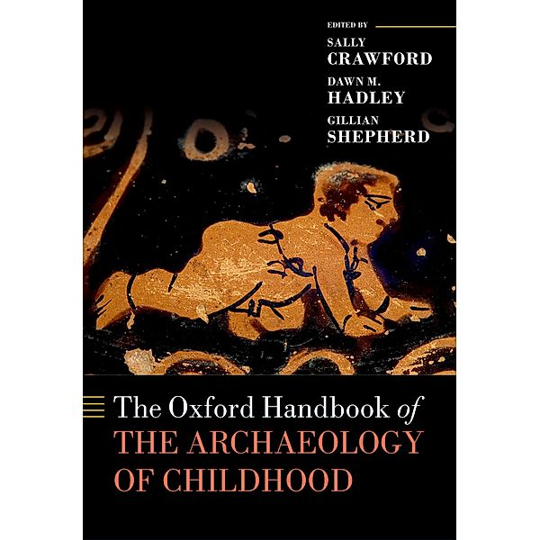 The Oxford Handbook of the Archaeology of Childhood / Oxford Handbooks