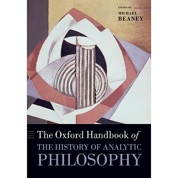 The Oxford Handbook of The History of Analytic Philosophy / Oxford Handbooks