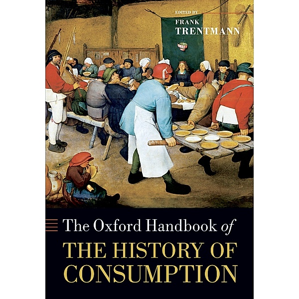 The Oxford Handbook of the History of Consumption / Oxford Handbooks