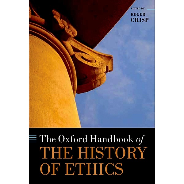 The Oxford Handbook of the History of Ethics / Oxford Handbooks