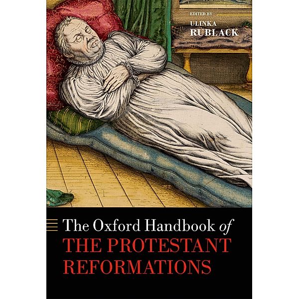 The Oxford Handbook of the Protestant Reformations / Oxford Handbooks