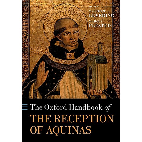 The Oxford Handbook of the Reception of Aquinas / Oxford Handbooks