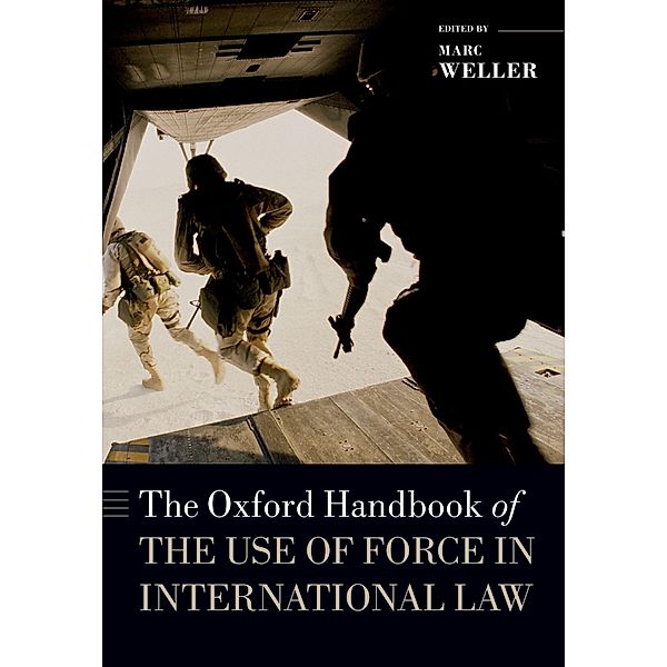 The Oxford Handbook of the Use of Force in International Law / Oxford Handbooks