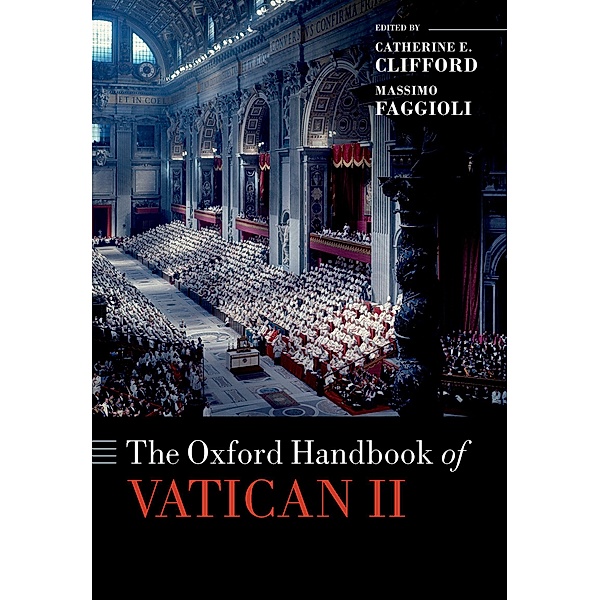 The Oxford Handbook of Vatican II / Oxford Handbooks in Religion and Theology