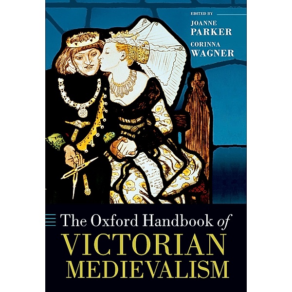 The Oxford Handbook of Victorian Medievalism / Oxford Handbooks