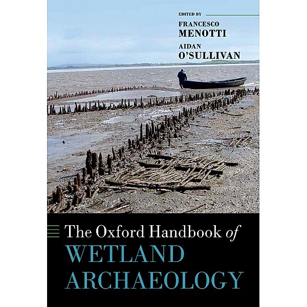 The Oxford Handbook of Wetland Archaeology / Oxford Handbooks