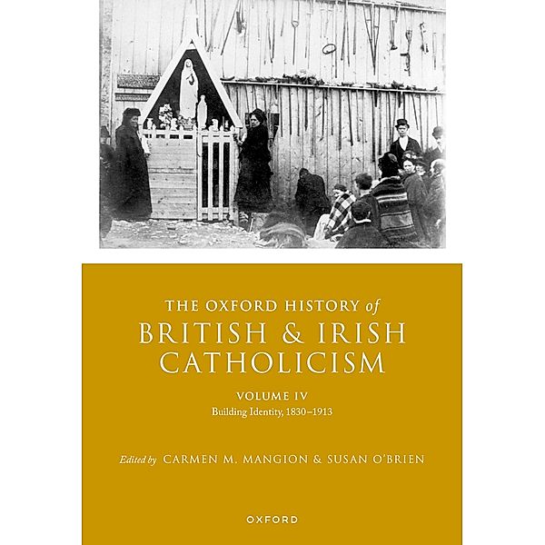 The Oxford History of British and Irish Catholicism, Volume IV / Oxford History of British and Irish Catholicism