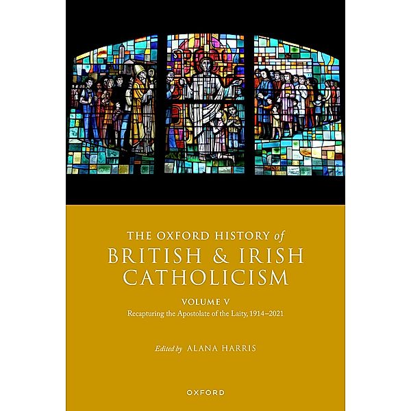 The Oxford History of British and Irish Catholicism, Volume V / Oxford History of British and Irish Catholicism
