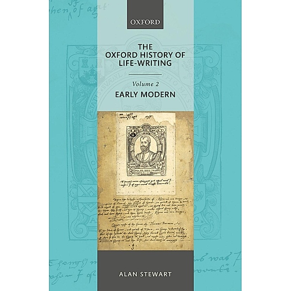 The Oxford History of Life Writing: Volume 2. Early Modern, Alan Stewart