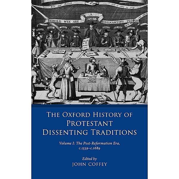 The Oxford History of Protestant Dissenting Traditions, Volume I