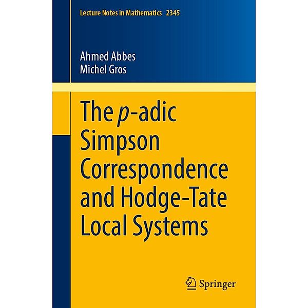 The p-adic Simpson Correspondence and Hodge-Tate Local Systems / Lecture Notes in Mathematics Bd.2345, Ahmed Abbes, Michel Gros