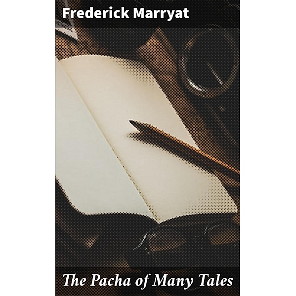 The Pacha of Many Tales, Frederick Marryat