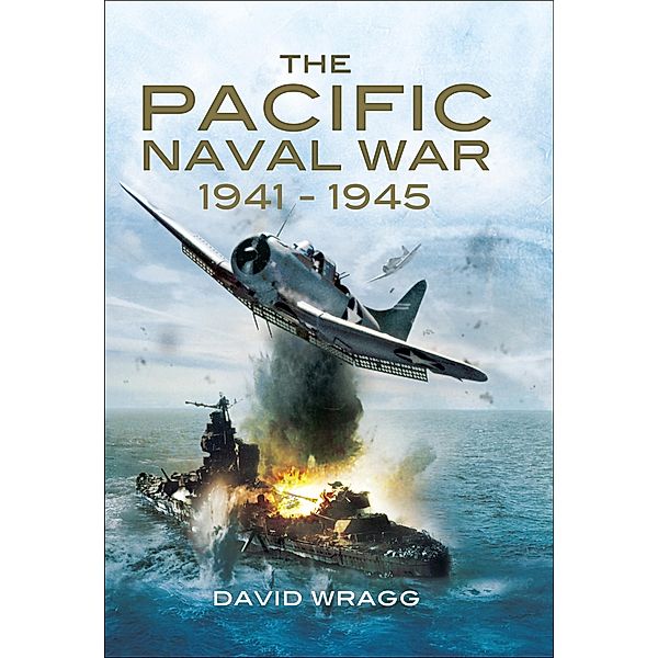 The Pacific Naval War 1941-1945, David Wragg