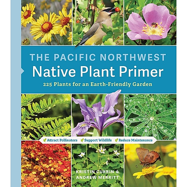 The Pacific Northwest Native Plant Primer, Kristin Currin, Andrew Merritt
