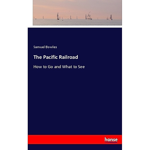 The Pacific Railroad, Samuel Bowles