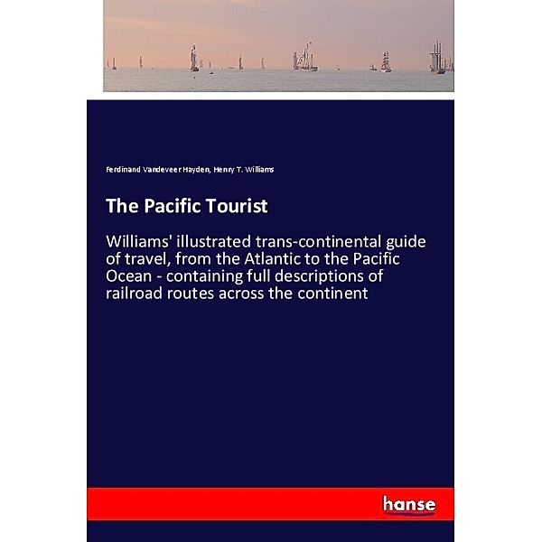 The Pacific Tourist, Ferdinand Vandeveer Hayden, Henry T. Williams