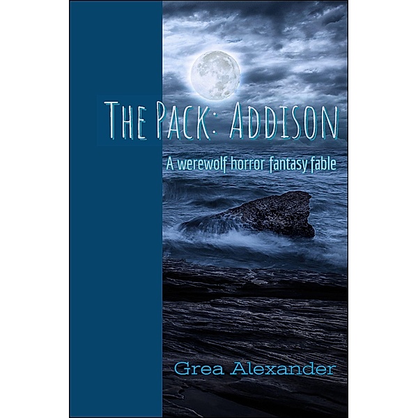 The Pack: The Pack: Addison: A werewolf horror fantasy fable, Grea Alexander