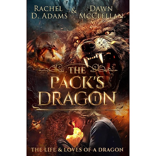 The Pack's Dragon (The Life & Loves of a Dragon, #1) / The Life & Loves of a Dragon, Rachel Adams, Dawn McClellan
