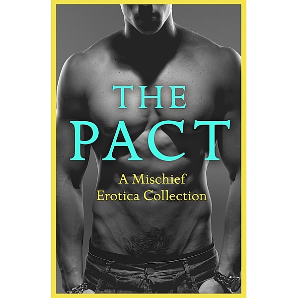 The Pact: A Mischief Erotica Collection, Justine Elyot, Rose De Fer, Ashley Hind, Willow Sears, Lily Harlem, Kathleen Tudor, Heather Towne, Giselle Renarde