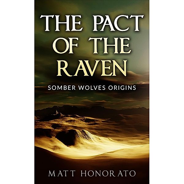 The Pact of the Raven (The Somber Wolves Saga, #4) / The Somber Wolves Saga, Matt Honorato