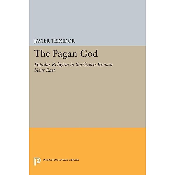 The Pagan God / Princeton Legacy Library Bd.1569, Javier Teixidor