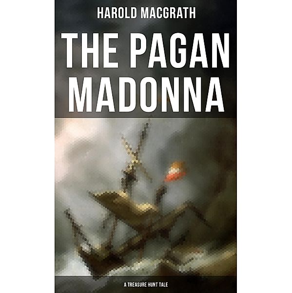 The Pagan Madonna (A Treasure Hunt Tale), Harold MacGrath