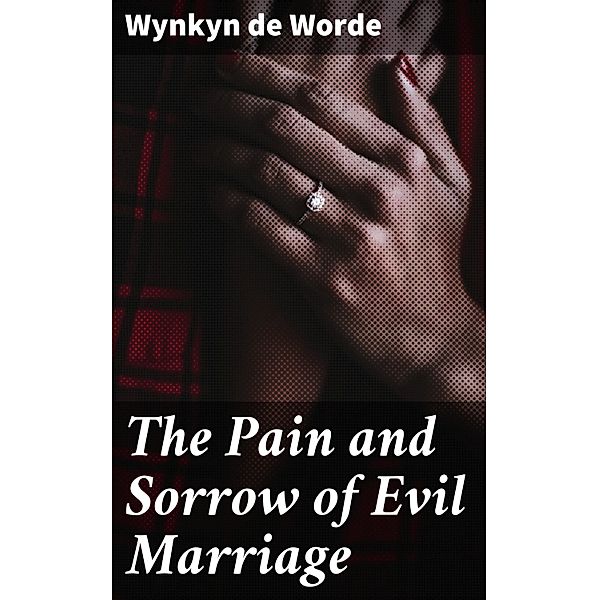 The Pain and Sorrow of Evil Marriage, Wynkyn de Worde