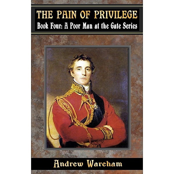 The Pain Of Privilege (A Poor Man at the Gate Series, #4) / A Poor Man at the Gate Series, Andrew Wareham