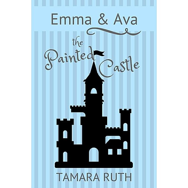 The Painted Castle (Emma and Ava, #3) / Emma and Ava, Tamara Ruth