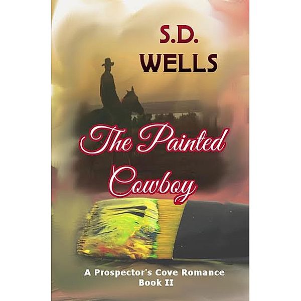 The Painted Cowboy (Prospector's Cove, #2) / Prospector's Cove, S. D. Wells