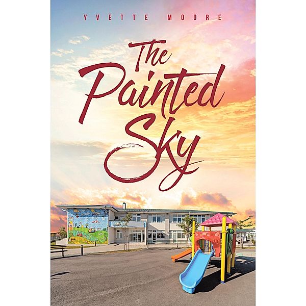 The Painted Sky / Christian Faith Publishing, Inc., Yvette Moore