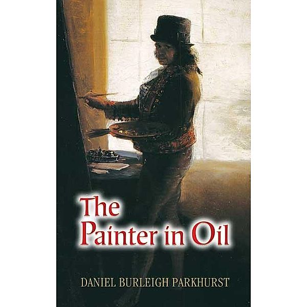 The Painter in Oil / Dover Art Instruction, Daniel Burleigh Parkhurst