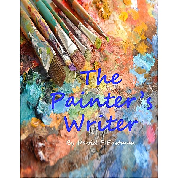 The Painter's Writer, David F Eastman