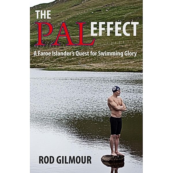 The Pal Effect: A Faroe Islander's Quest for Swimming Glory, Rod Gilmour