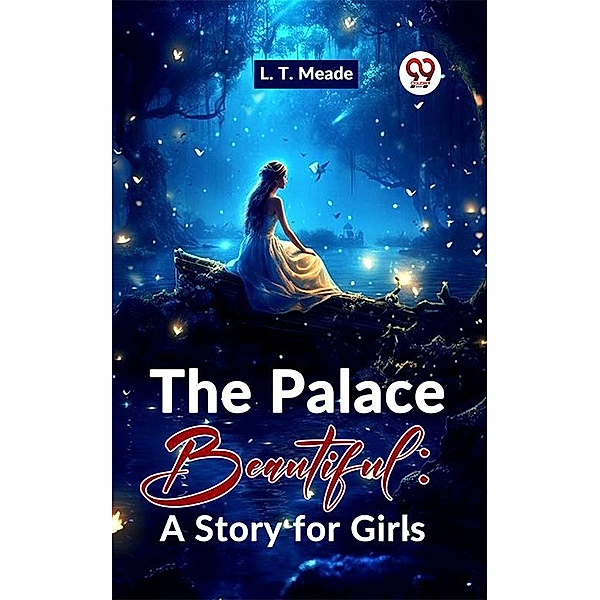 The Palace Beautiful: A Story For Girls, L. T. Meade