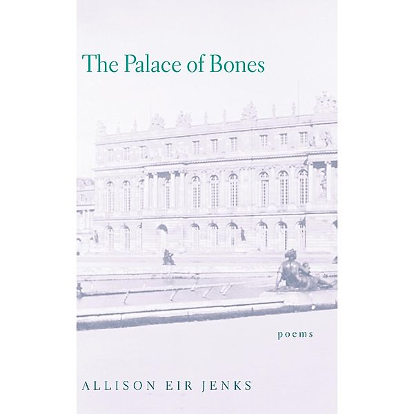The Palace of Bones / Hollis Summers Poetry Prize, Allison Eir Jenks