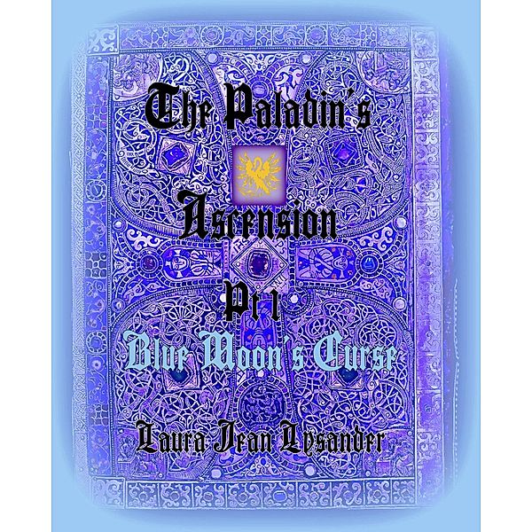 The Paladin's Ascension Pt 1 Blue Moon's Curse (Tales of Good and Evil, #1) / Tales of Good and Evil, Laura Jean Lysander
