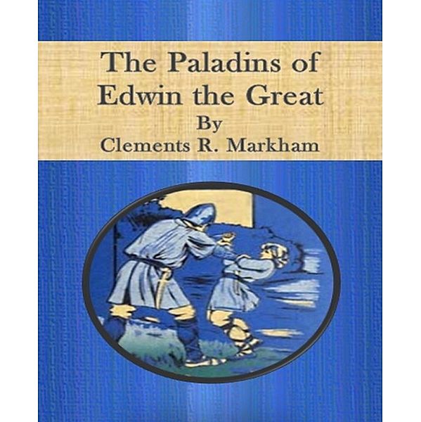 The Paladins of Edwin the Great, Clements R. Markham