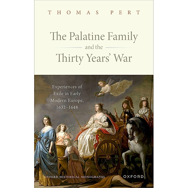 The Palatine Family and the Thirty Years' War / Oxford Historical Monographs, Thomas Pert