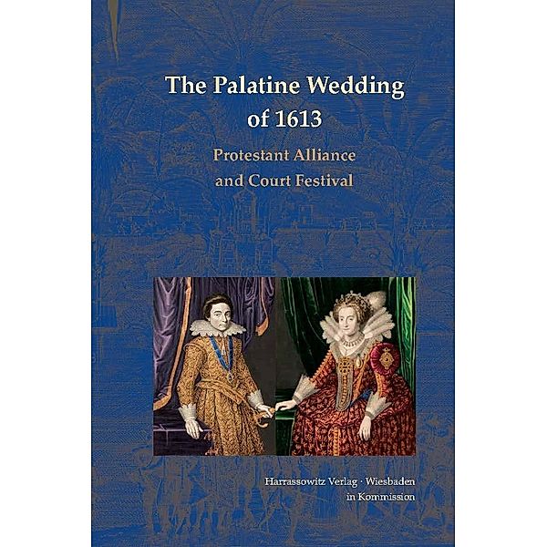 The Palatine Wedding of 1613: Protestant Alliance and Court