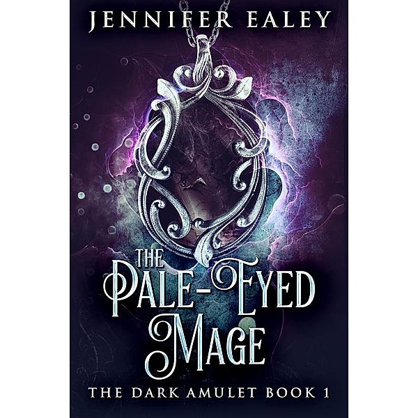 The Pale-Eyed Mage / The Dark Amulet Bd.1, Jennifer Ealey