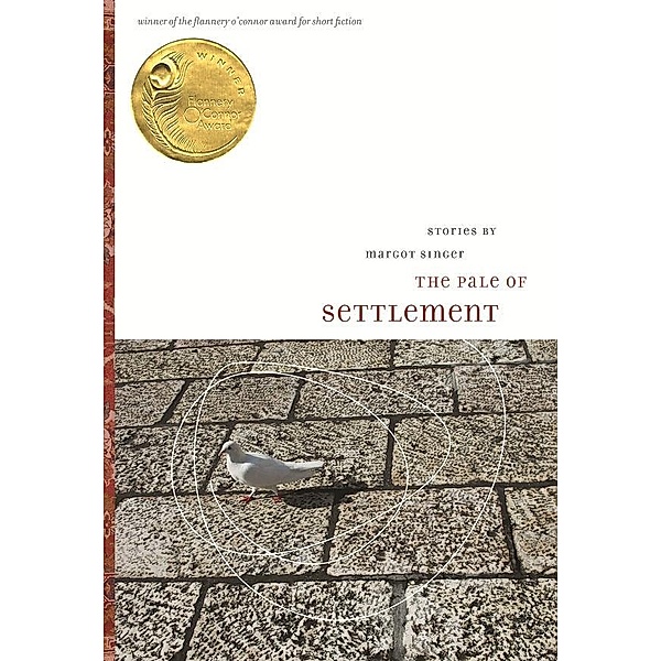The Pale of Settlement / Flannery O'Connor Award for Short Fiction Ser. Bd.8, Margot Singer