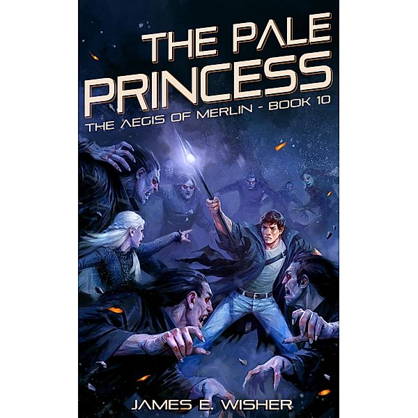 The Pale Princess (The Aegis of Merlin, #10) / The Aegis of Merlin, James E. Wisher