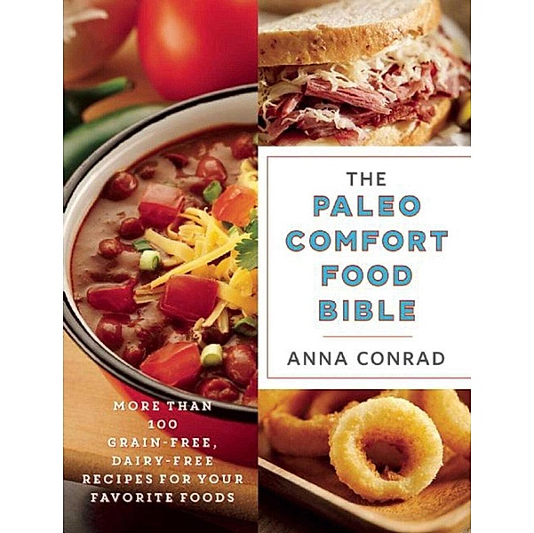 The Paleo Comfort Food Bible, Anna Conrad