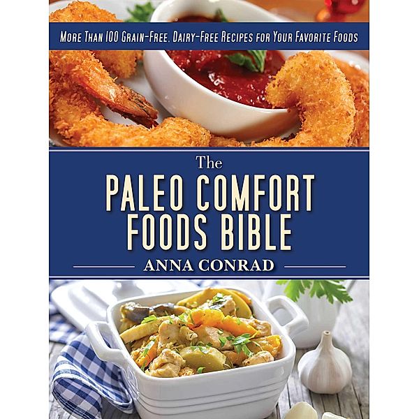 The Paleo Comfort Foods Bible, Anna Conrad