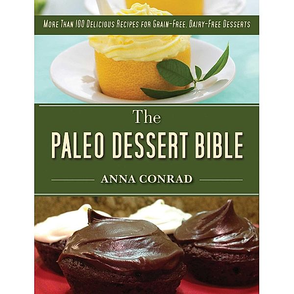 The Paleo Dessert Bible, Anna Conrad