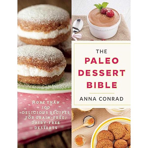 The Paleo Dessert Bible, Anna Conrad