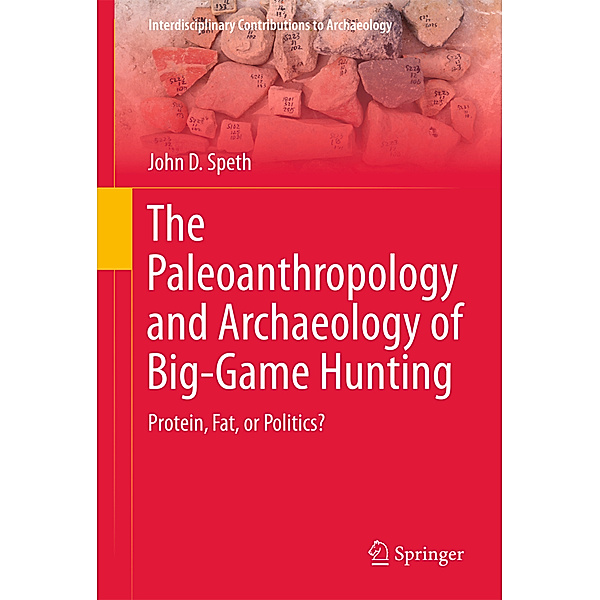 The Paleoanthropology and Archaeology of Big-Game Hunting, John D. Speth