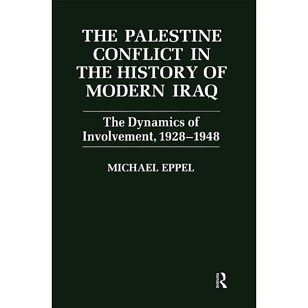 The Palestine Conflict in the History of Modern Iraq, Michael Eppel