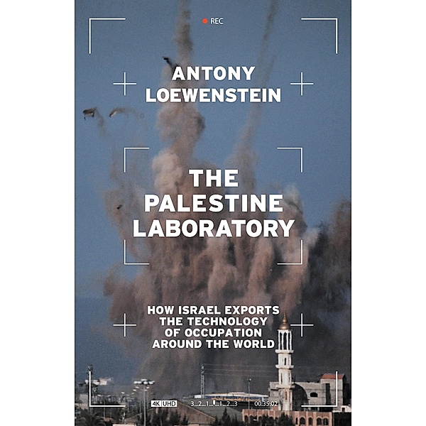 The Palestine Laboratory, Antony Loewenstein
